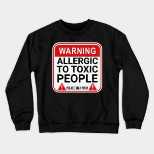 Warning Allergic to Toxic People Funny Toxic Warning Crewneck Sweatshirt